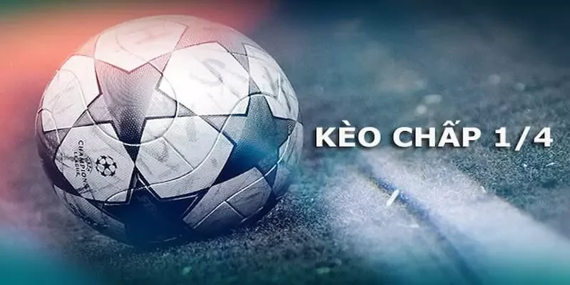 kèo chấp 0.25 trái Đặc điểm của kèo chấp 0.25 trái