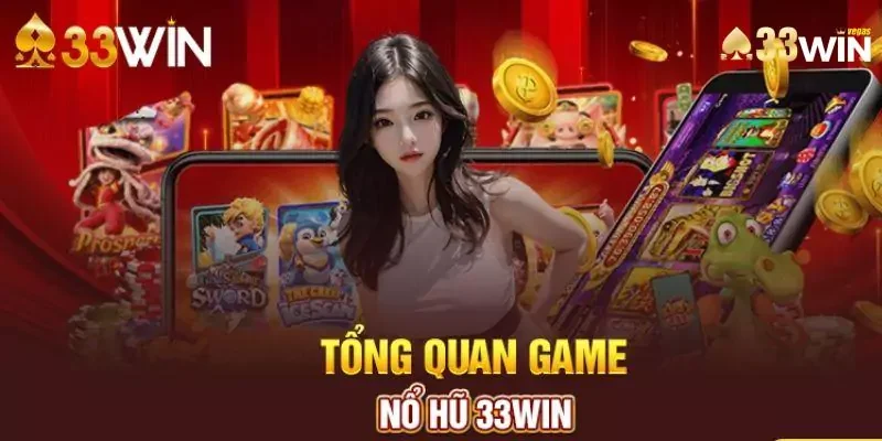 thông tin về nổ hũ 33Win Sơ lược những thông tin về nổ hũ 33Win