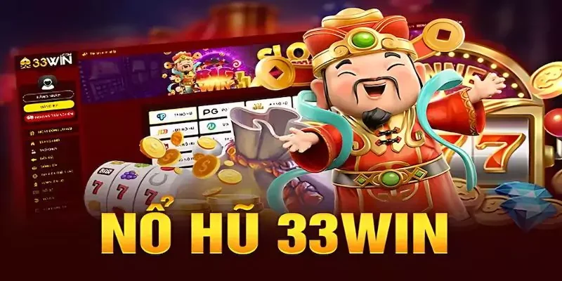 ưu điểm cần biết khi tham gia vào nổ hũ tại 33Win Những ưu điểm cần biết khi tham gia vào nổ hũ tại 33Win