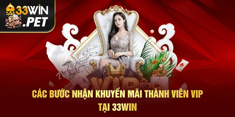 Các bước nhận khuyến mãi thành viên VIP tại 33Win Các bước nhận khuyến mãi thành viên VIP tại 33Win
