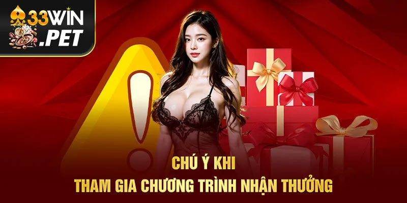 Chú ý khi tham gia chương trình nhận thưởng Chú ý khi tham gia chương trình nhận thưởng