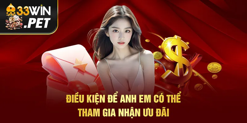 Điều kiện để anh em có thể tham gia nhận ưu đãi Điều kiện để anh em có thể tham gia nhận ưu đãi