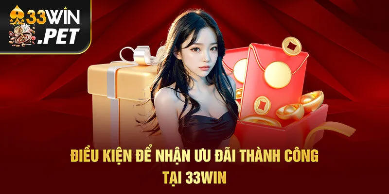Điều kiện để nhận ưu đãi thành công tại 33Win Điều kiện để nhận ưu đãi thành công tại 33Win