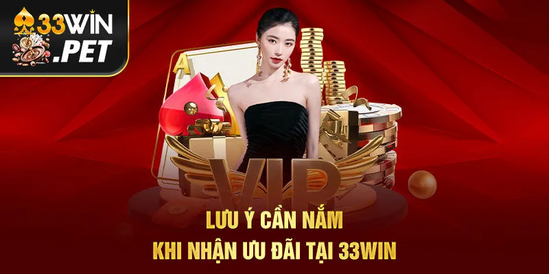 Lưu ý cần nắm khi nhận ưu đãi tại 33Win Lưu ý cần nắm khi nhận ưu đãi tại 33Win